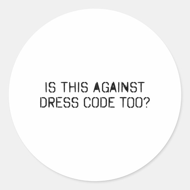 Adesivo Redondo Isto é contra o código de vestimenta também? (Frente)