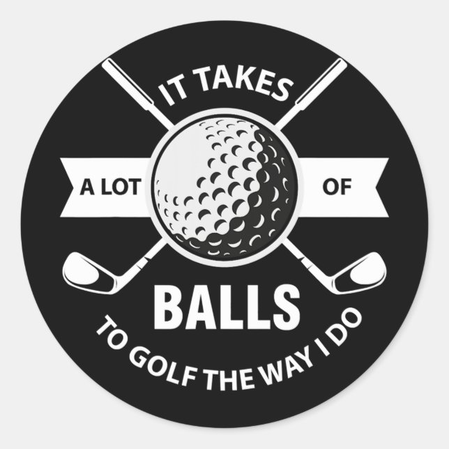 Adesivo Redondo It Takes A Lot of Balls to Golf The Way I Do (Frente)