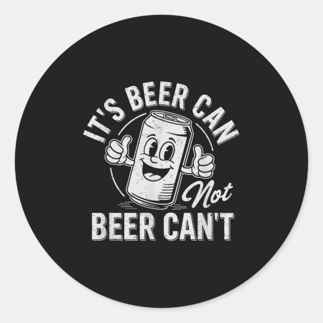 Adesivo Redondo It's Beer Can Not Beer Can't Motivational Drinking (Frente)