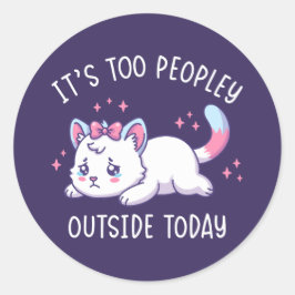Adesivo Redondo It's Too Peopley Outside Today - Kawaii Sad Cat