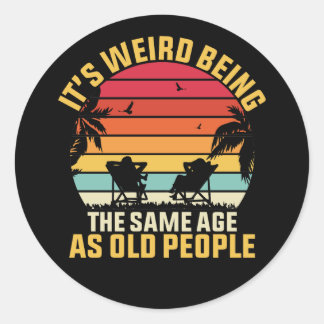 Adesivo Redondo it's weird being the same age as old people