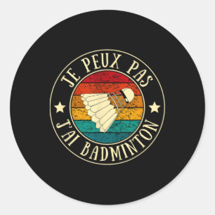 Adesivo Redondo Je Peux Pas J'ai Dminton Man Humor Vintage Gift I