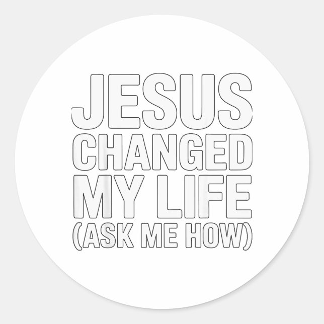 Adesivo Redondo Jesus Changed My Life Ask Me How Christian  (Frente)