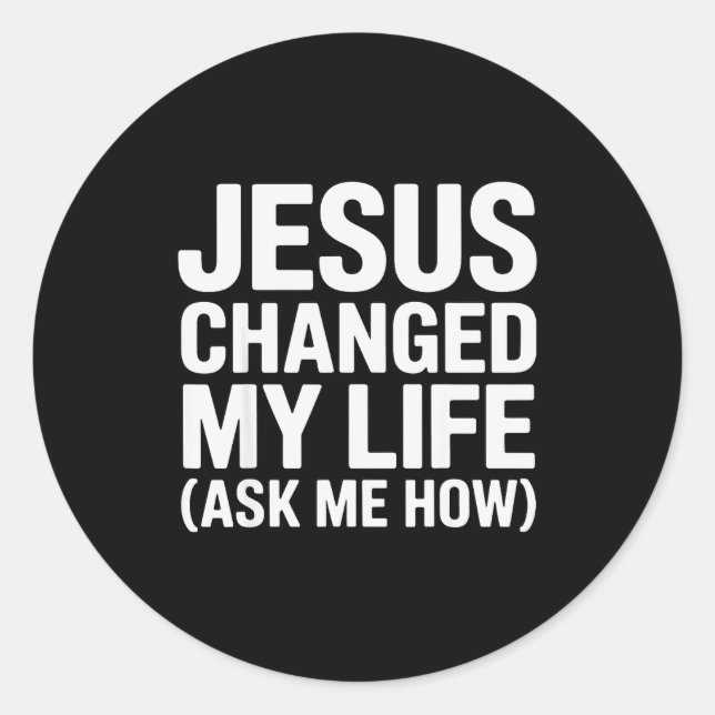 Adesivo Redondo Jesus Changed My Life Ask Me How Christian  (Frente)