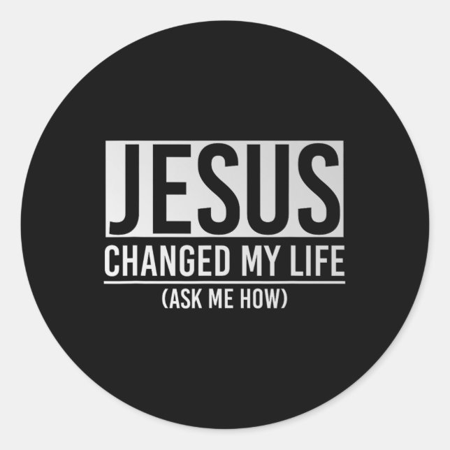 Adesivo Redondo Jesus Changed My Life Ask Me How Jesus  (Frente)