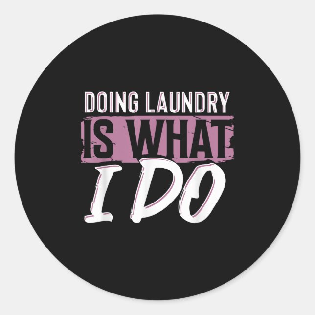 Adesivo Redondo Laundry Is What I Do Funny Cleaning Life Quote  (Frente)