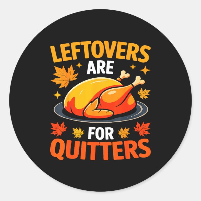 Adesivo Redondo Leftovers Are For Quitters Shirt Adult Kids Men Wo (Frente)