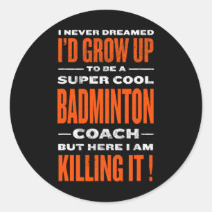 Adesivo Redondo Legal Badminton Coach Funny Badminton Player Humor