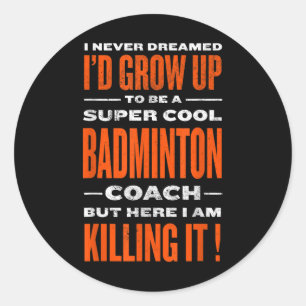 Adesivo Redondo Legal Badminton Coach Funny Badminton Player Humor