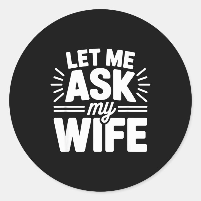 Adesivo Redondo Let Me Ask My Wife Bold Marriage Joke Clic Relatio (Frente)