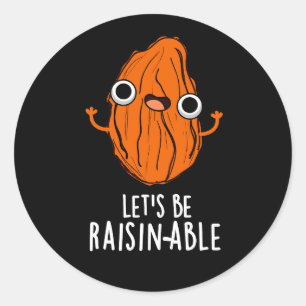 Adesivo Redondo Let's Be Raisin-able Funny Raisin Pun Dark BG