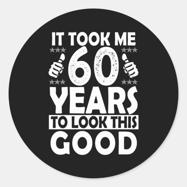 Adesivo Redondo Levei 60 Anos Para Olhar Para Isto 60 (Frente)