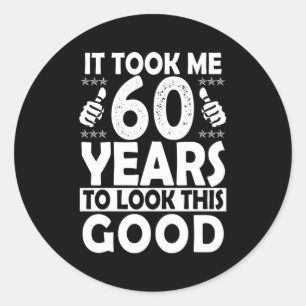 Adesivo Redondo Levei 60 Anos Para Olhar Para Isto 60