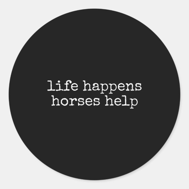 Adesivo Redondo Life Happens Horses Help Funny Horse Lover  (Frente)