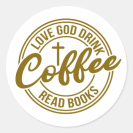Adesivo Redondo Love God Drink Coffee Read Books