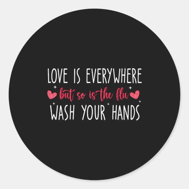 Adesivo Redondo Love Is Everywhere But So Is The Flu Wash Your Han (Frente)
