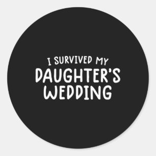Adesivo Redondo Mãe Pai Eu Sobrevivi Ao Casamento Das Minhas Filha