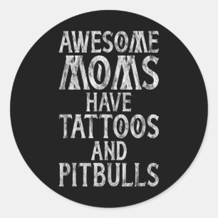 Adesivo Redondo Mães Incríveis Têm Tatuagens E Pitbulls Inclusos M