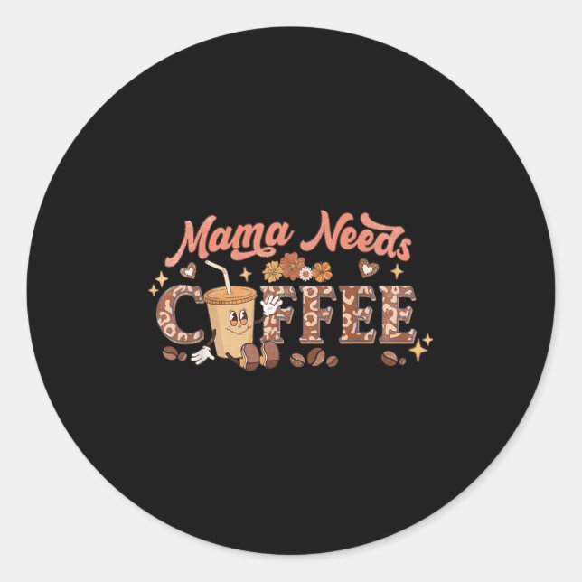 Adesivo Redondo Mama Needs Coffee, Mother's Day Caffeine Lovers  (Frente)