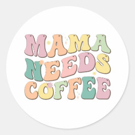 Adesivo Redondo Mamãe Precisa de Café
