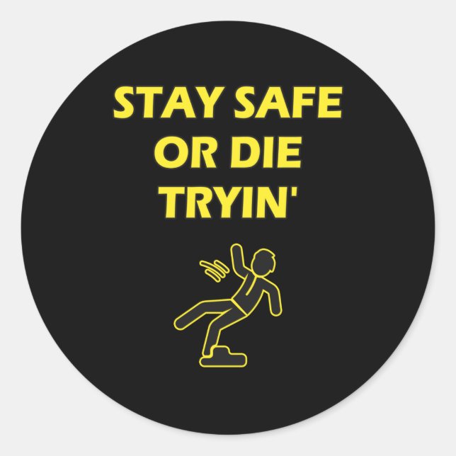 Adesivo Redondo Mantenha-Se Seguro Ou Morra Tryin Segurança Humor (Frente)