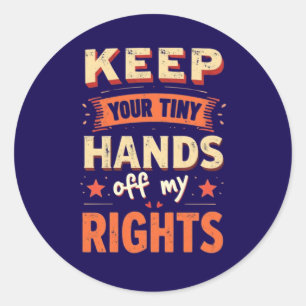 Adesivo Redondo Mantenha Suas Mãos Pequenas Fora De Meus Direitos 