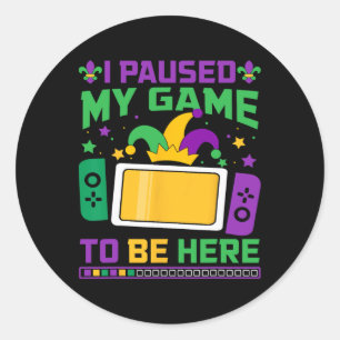 Adesivo Redondo Mardi Gras Eu Pausei Meu Jogo Para Estar Aqui Jogo