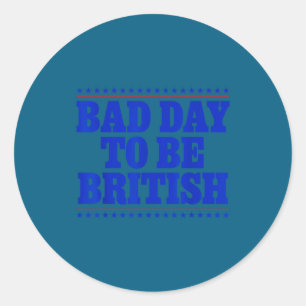 Adesivo Redondo Mau Dia Para Ser Britânico Engraçado Humor 4 De Ju