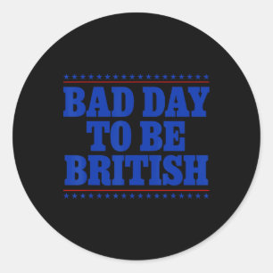 Adesivo Redondo Mau Dia Para Ser Britânico Humor 4 De Julho Piada