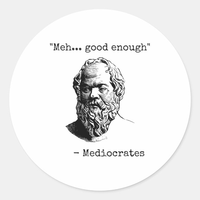 Adesivo Redondo Meh Good Enough Funny Mediocrates Sarcastic Greek  (Frente)
