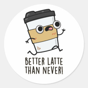 Adesivo Redondo Melhor que Latte do que Nunca Café Bonito