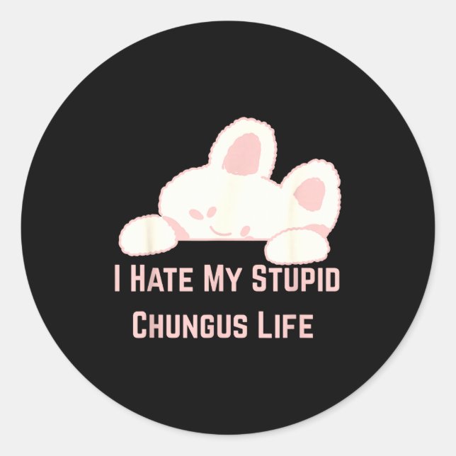 Adesivo Redondo Meme de Coelho Odeio Minha Vida de Stud Chungus  (Frente)