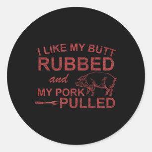 Adesivo Redondo Mens I Like My Butt Rubbed And My Pork Pulled Funn