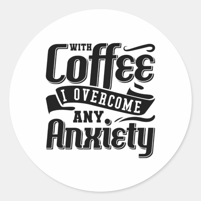 Adesivo Redondo Mental Health With Coffee I Overcome Anxiety Anxie (Frente)