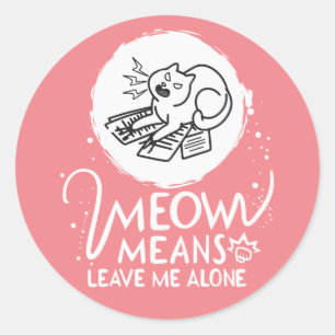 Adesivo Redondo Meow Significa Me Deixar Sozinho - Gato Engraçado 