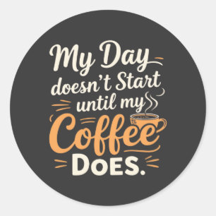 Adesivo Redondo Meu dia não começa até que meu café