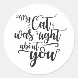 Adesivo Redondo Meu gato estava certo sobre você texto engraçado e