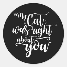 Adesivo Redondo Meu gato estava certo sobre você texto engraçado e