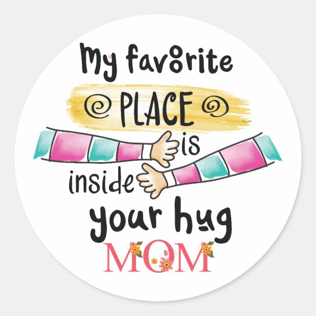 Adesivo Redondo Meu lugar favorito é Dentro do seu abraço mãe (Frente)