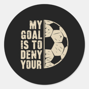 Adesivo Redondo Meu Objetivo É Negar O Seu Jogador De Futebol
