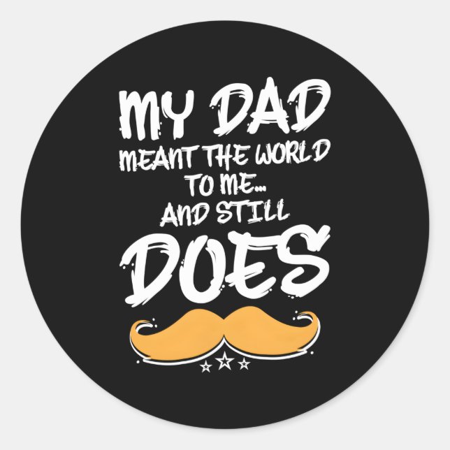 Adesivo Redondo Meu Pai Significa O Mundo Para Mim E Ainda Signifi (Frente)