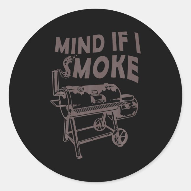 Adesivo Redondo Mind If I Smoke Funny Bbq Smoking Barbecue Grillin (Frente)