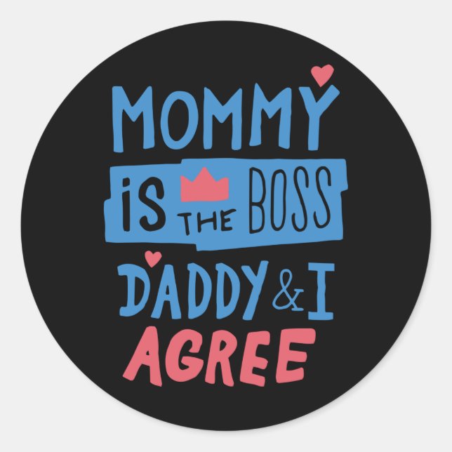 Adesivo Redondo Mommy is the boss Daddy and I agree (Frente)