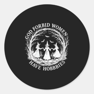 Adesivo Redondo Mulher Deus Proíba Mulheres Têm Hobbies Engraçado