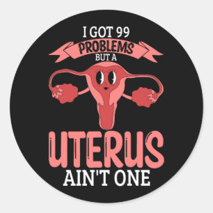 Adesivo Redondo Mulheres 99 Problemas Mas Um Útero Um Histério