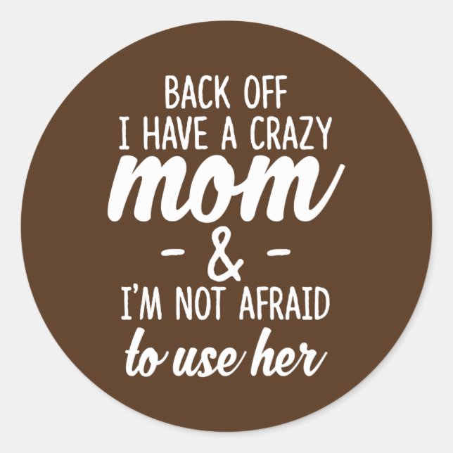 Adesivo Redondo Mulheres de volta Eu tenho uma mãe louca Eu não te (Frente)