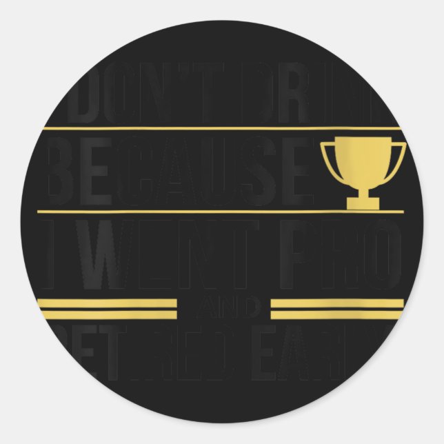 Adesivo Redondo Mulheres Eu Não Bebo Porque Fui Pro E Aposentado (Frente)