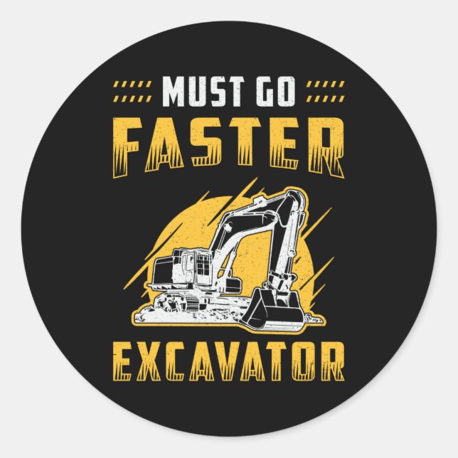 Adesivo Redondo Must Go Faster Excavator Construction Worker Gift (Frente)