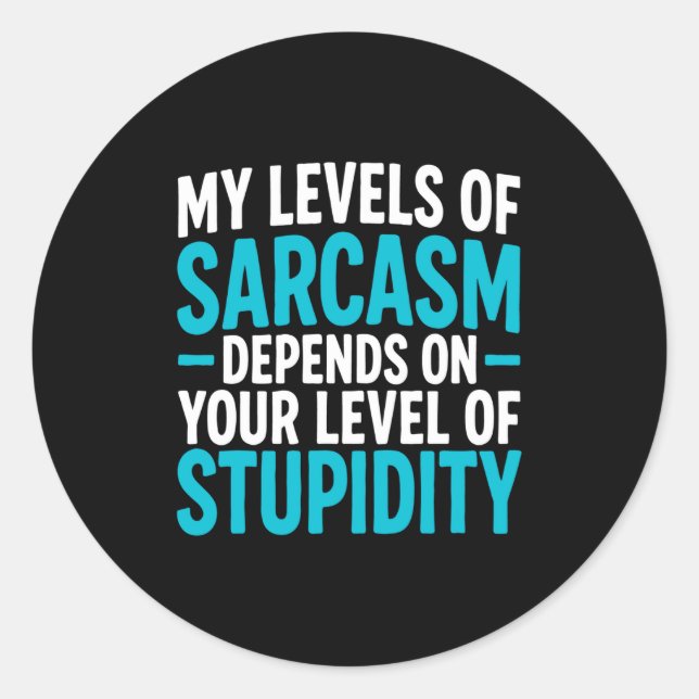 Adesivo Redondo My Level Of Sarcasm Depends On Your Level Of Studi (Frente)