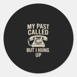 Adesivo Redondo My Past Called But I Hung Up Motivational 